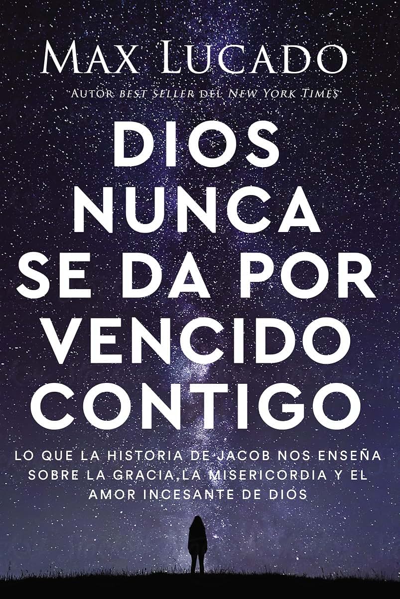 Dios nunca se da por vencido contigo: Lo que la historia de Jacob nos ensea sobre la gracia, la misericordia y el amor incesante de Dios (Spanish Edition)
