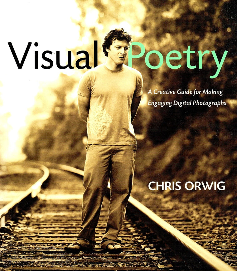 Visual Poetry: A Creative Guide for Making Engaging Digital Photographs
