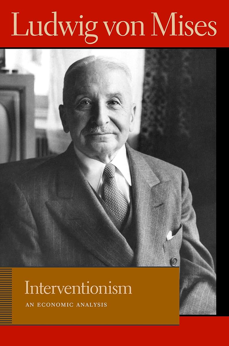 Interventionism: An Economic Analysis (Liberty Fund Library of the Works of Ludwig von Mises)