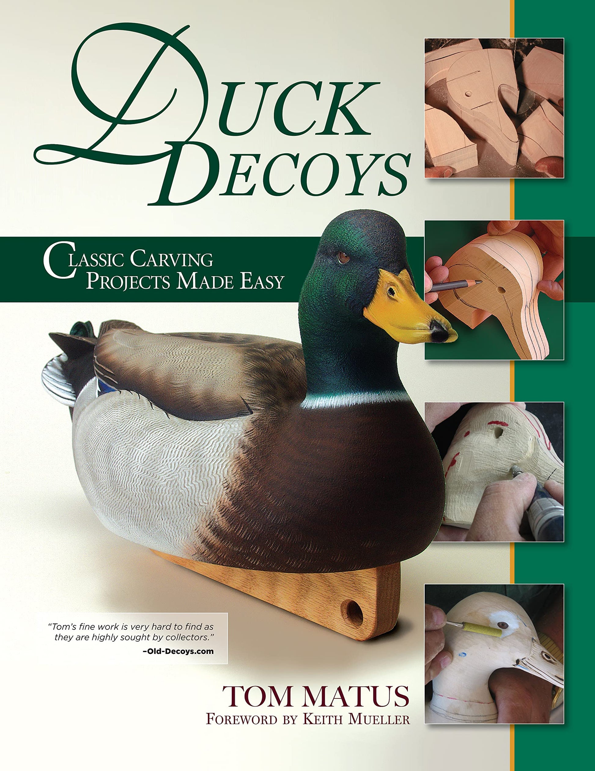 Duck Decoys: Classic Carving Projects Made Easy (Fox Chapel Publishing) Carve a Traditional Mallard Drake from Start-to-Finish, including Patterns, Paint Swatches, and Expert Step-by-Step Instruction