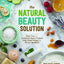 The Natural Beauty Solution: Break Free from Commerical Beauty Products Using Simple Recipes and Natural Ingredients