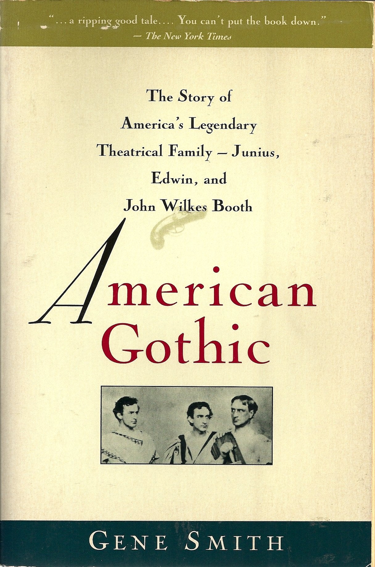 American Gothic: The Story of America's Legendary Theatrical Family: Junius, Edwin, and John Wilkes Booth