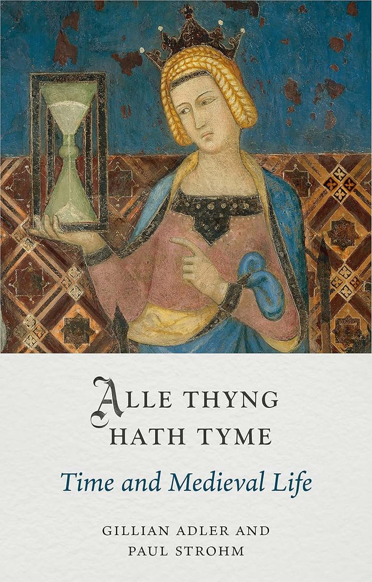 Alle Thyng Hath Tyme: Time and Medieval Life (Medieval Lives)