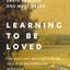 Learning to Be Loved: The Everyday Believer's Guide to a Rich Relationship with God