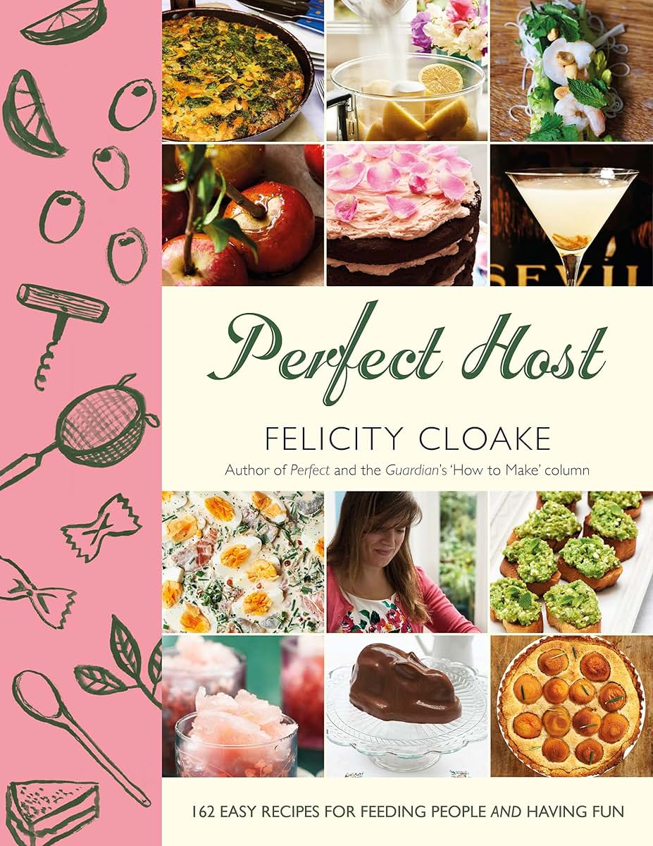 Perfect Host: 162 Easy Recipes for Feeding People and Having Fun