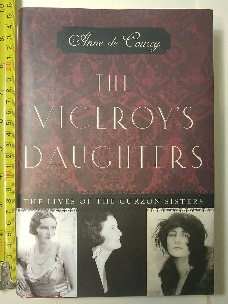 The Viceroys Daughters: The Lives of the Curzon Sisters