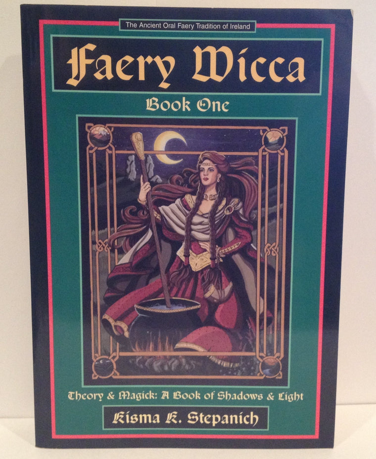 Faery Wicca, Book 1: Theory and Magick, a Book of Shadows and Lights (The Ancient Oral Faery Tradition of Ireland)