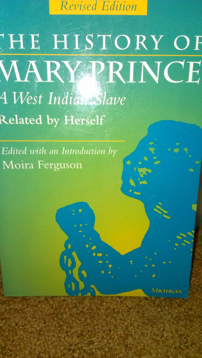 The History of Mary Prince, A West Indian Slave, Related by Herself: Revised Edition
