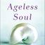 Ageless Soul: The Lifelong Journey Toward Meaning and Joy by