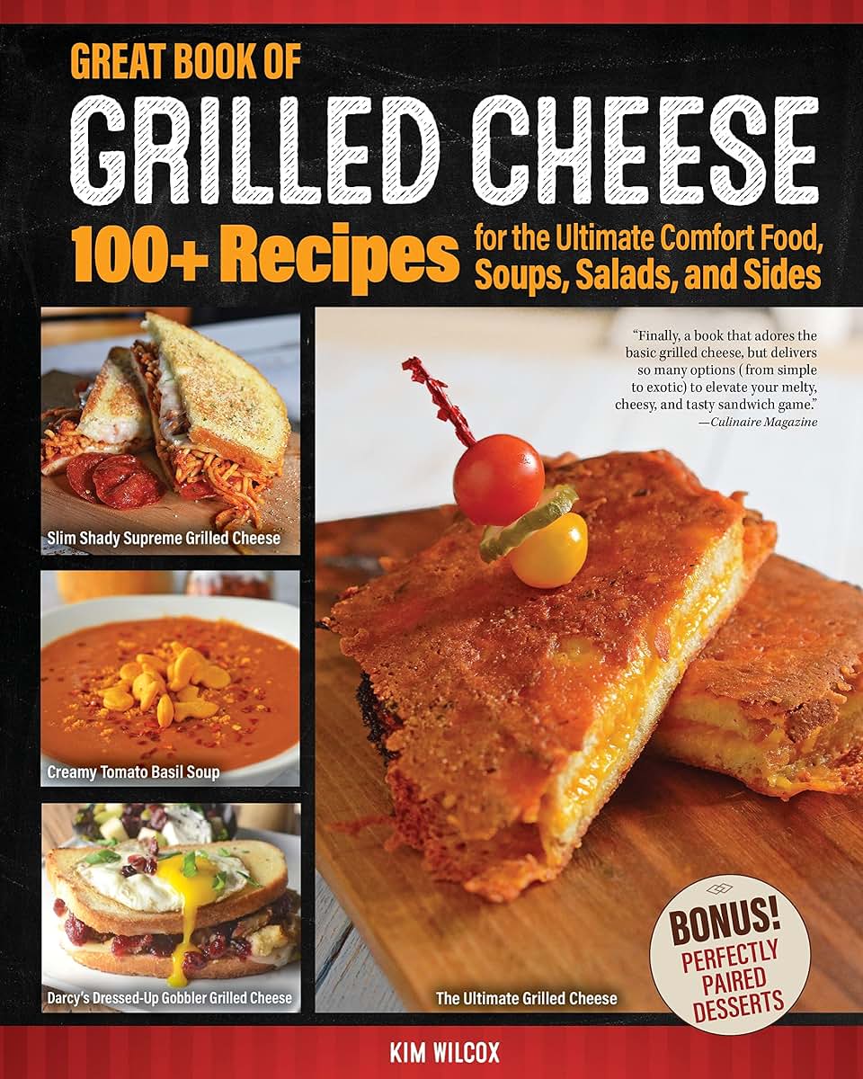 Great Book of Grilled Cheese: 100+ Recipes for the Ultimate Comfort Food, Soups, Salads, and Sides (Fox Chapel Publishing) Cookbook - Delicious Sandwiches, Toasties, and More with Simple Ingredients