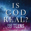 Is God Real? for Teens: Exploring Faith in a World of Wonder