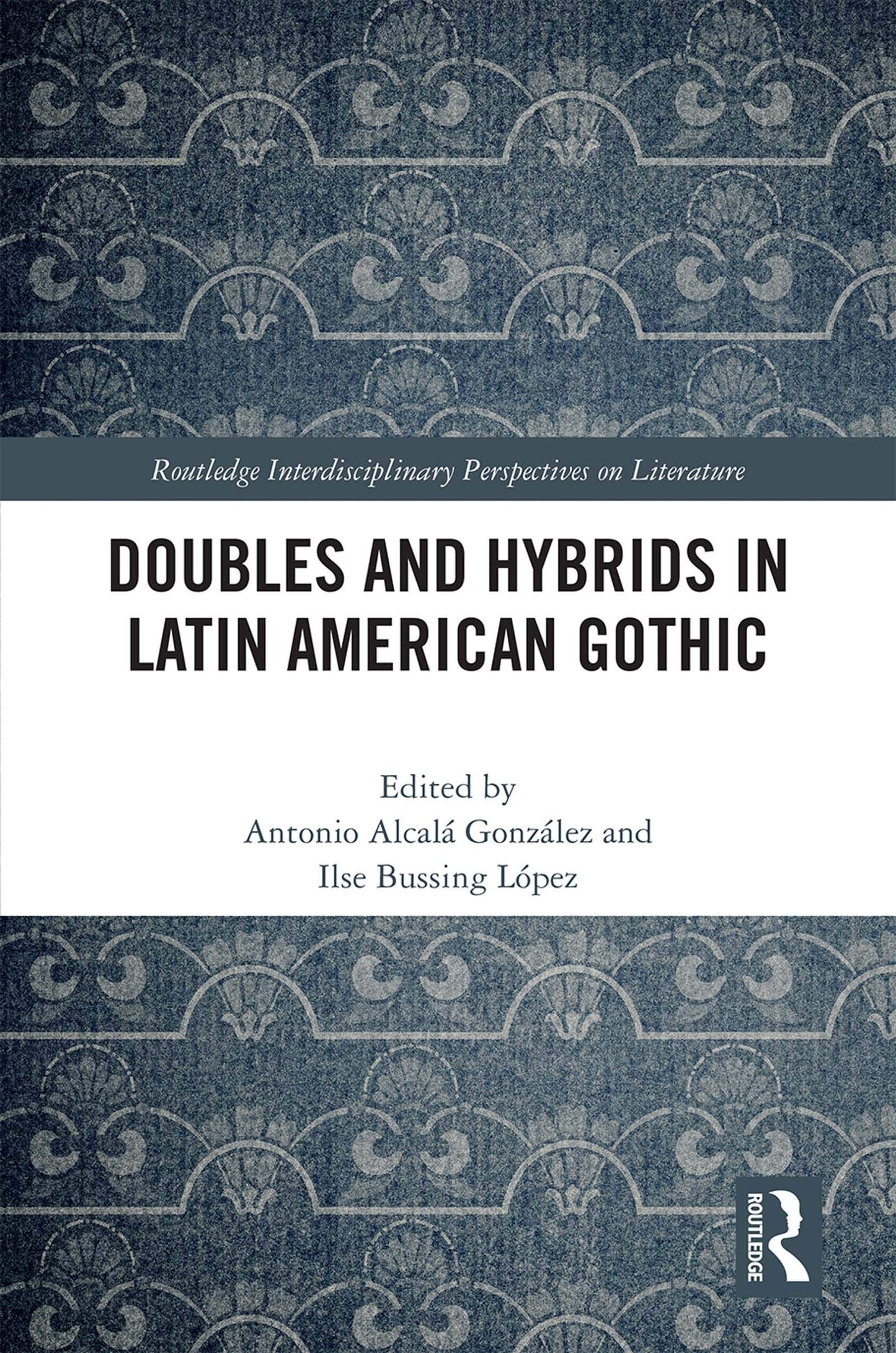 Doubles and Hybrids in Latin American Gothic (Routledge Interdisciplinary Perspectives on Literature)
