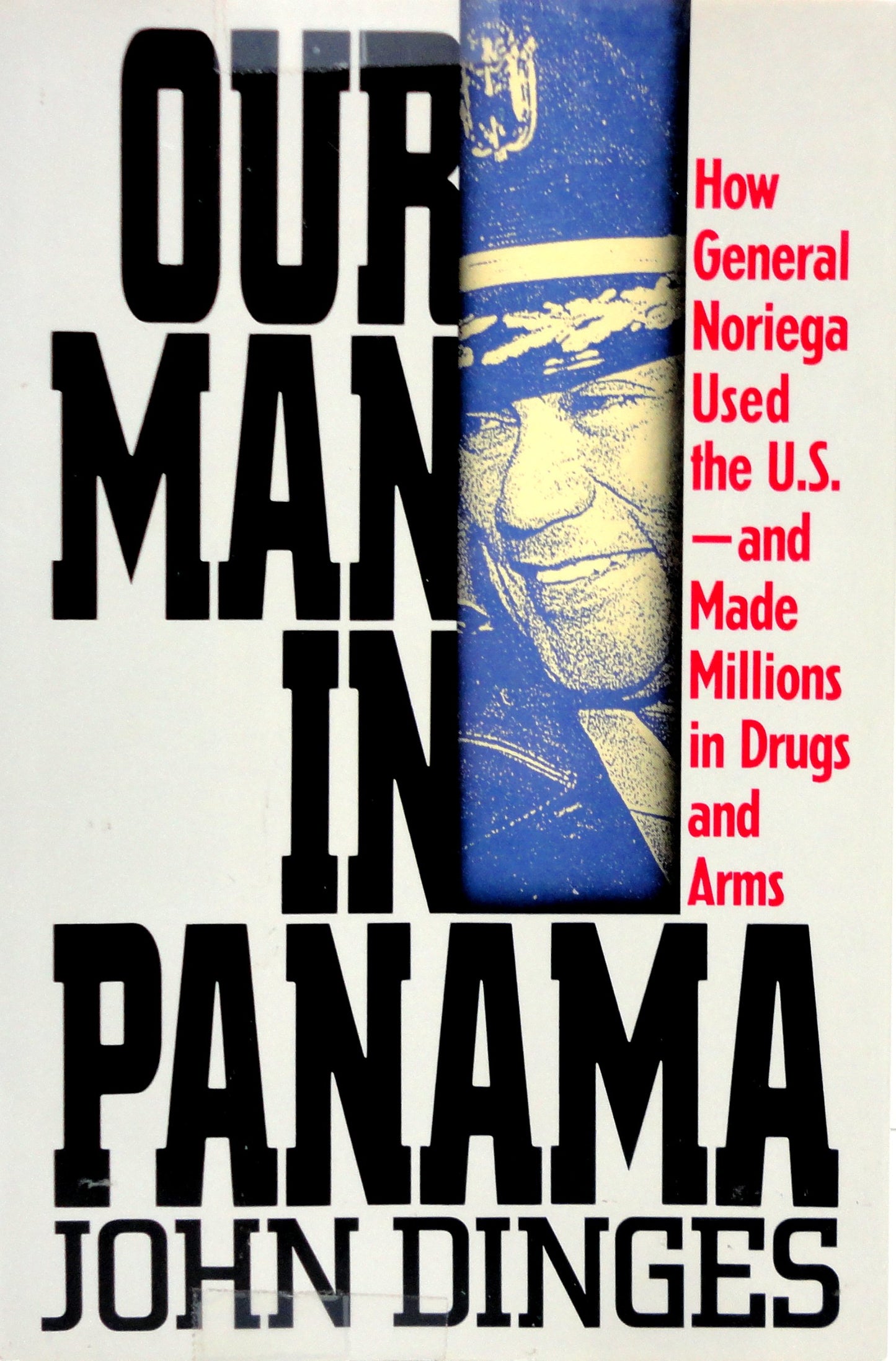 Our Man in Panama: How General Noriega Used the United States- And Made Millions in Drugs and Arms
