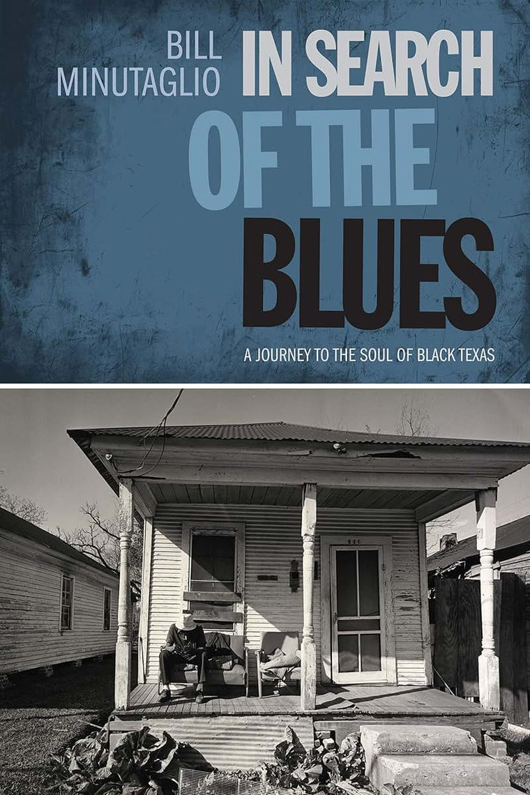 In Search of the Blues: A Journey to the Soul of Black Texas (Southwestern Writers Collection Series, Wittliff Collections at Texas State University)