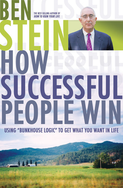 How Successful People Win: Using "Bunkhouse Logic" to Get What You Want in Life