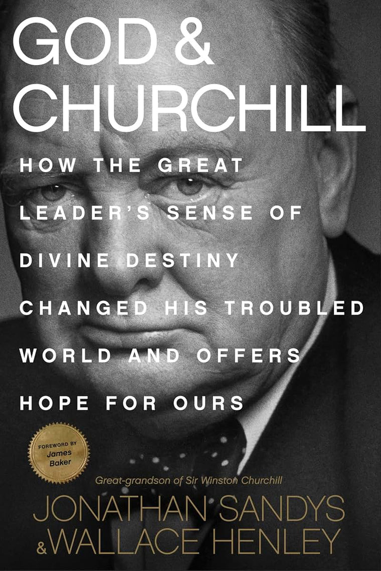 God & Churchill: How the Great Leader's Sense of Divine Destiny Changed His Troubled World and Offers Hope for Ours