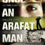 Once an Arafat Man: The True Story of How a PLO Sniper Found a New Life