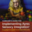 Clinician's Guide for Implementing Ayres Sensory Integration