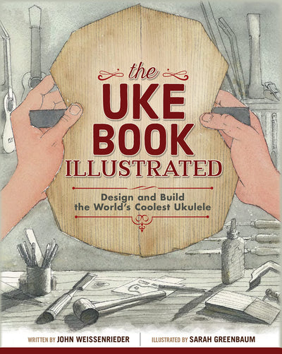 The Uke Book Illustrated: Design and Build the World's Coolest Ukulele (Fox Chapel Publishing) Graphic Novel Format Shows Every Step of Construction with 1,500 Beautiful Watercolor Illustrations