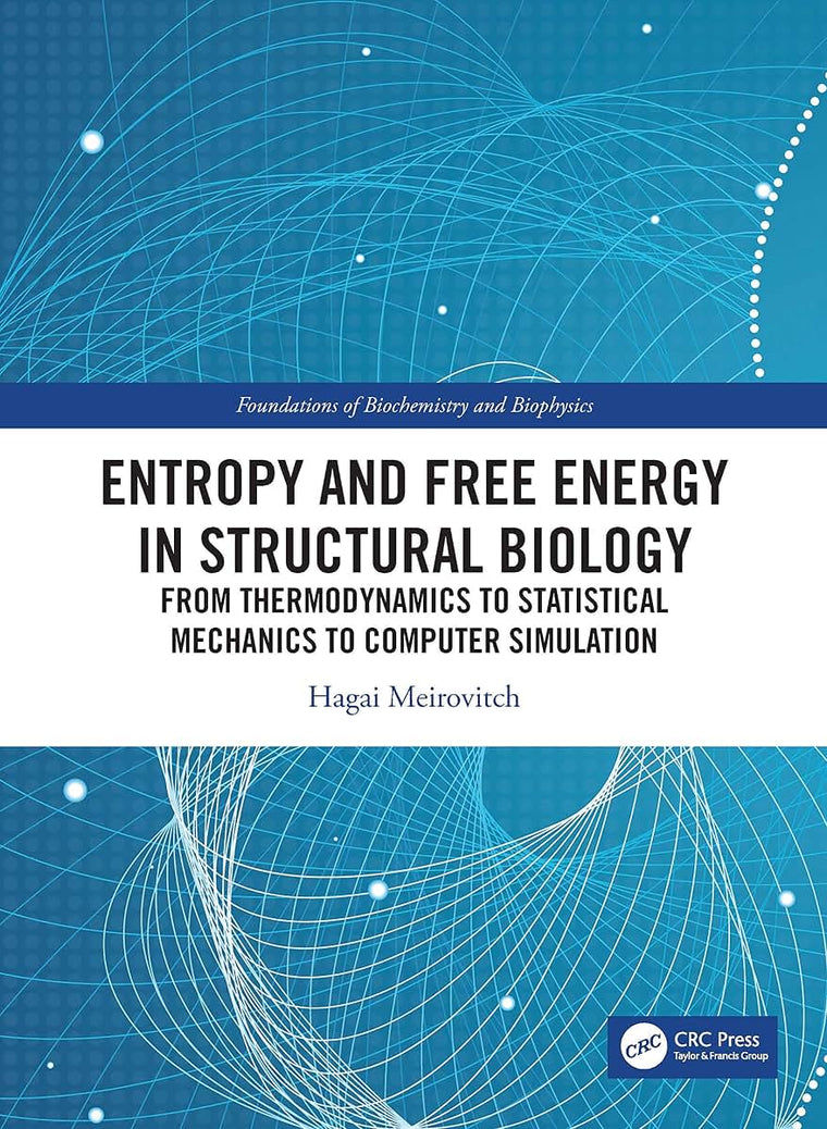 Entropy and Free Energy in Structural Biology (Foundations of Biochemistry and Biophysics)