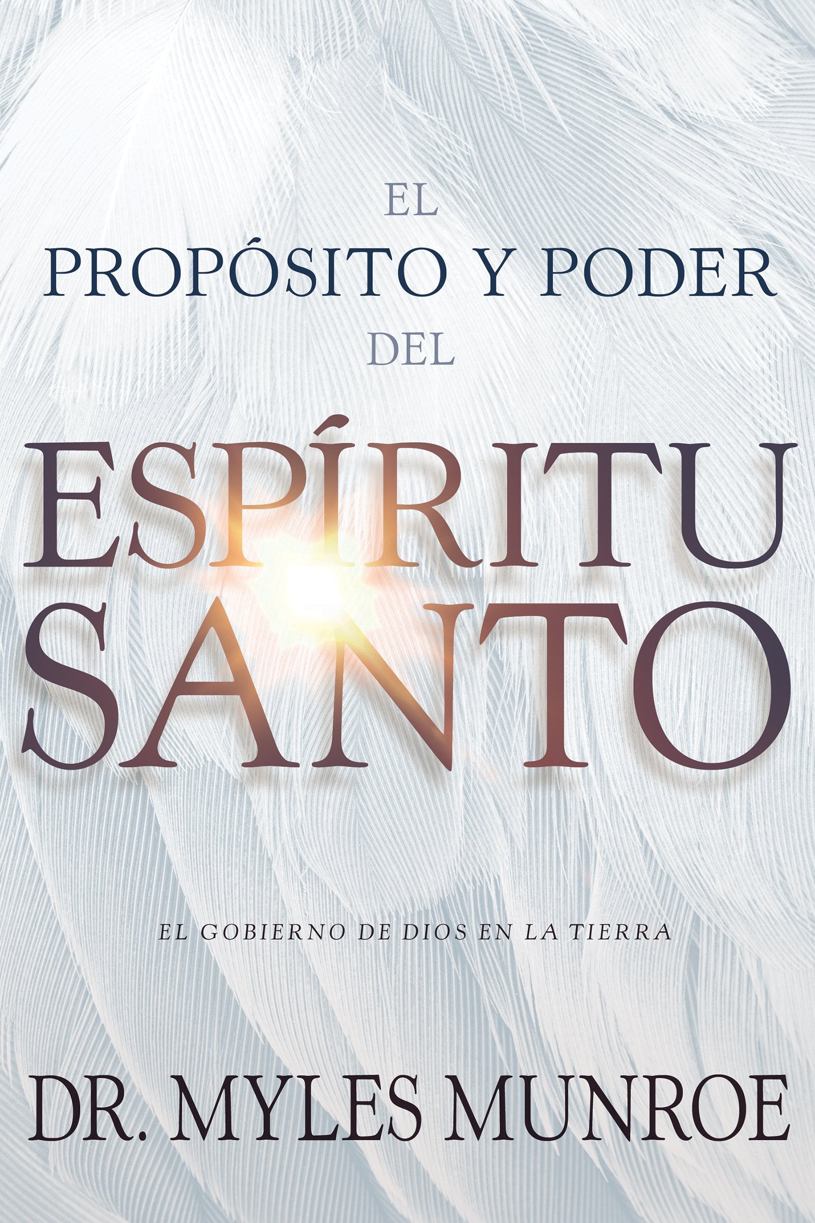 El prop?sito y el poder del Esp?ritu Santo: El gobierno de Dios en la tierra (Spanish Edition)