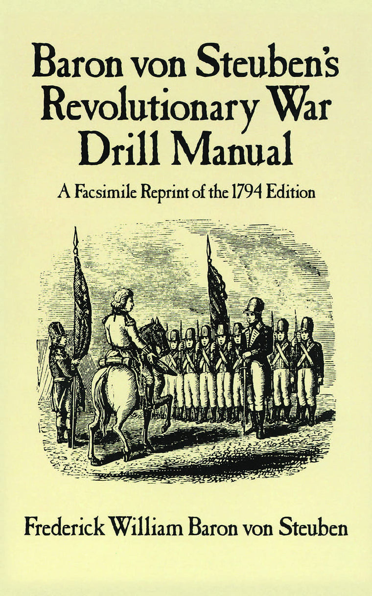 Baron Von Steuben's Revolutionary War Drill Manual: A Facsimile Reprint of the 1794 Edition (Dover Military History, Weapons, Armor)