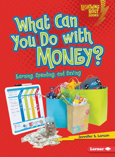 What Can You Do with Money?: Earning, Spending, and Saving (Lightning Bolt Books  - Exploring Economics)