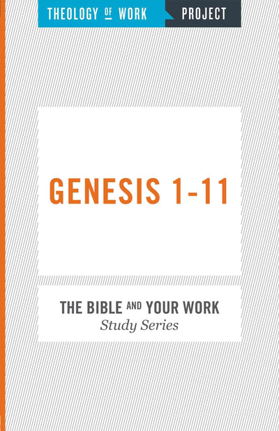 Theology of Work Project: Genesis 1-11 (The Bible and Your Work Study Series)