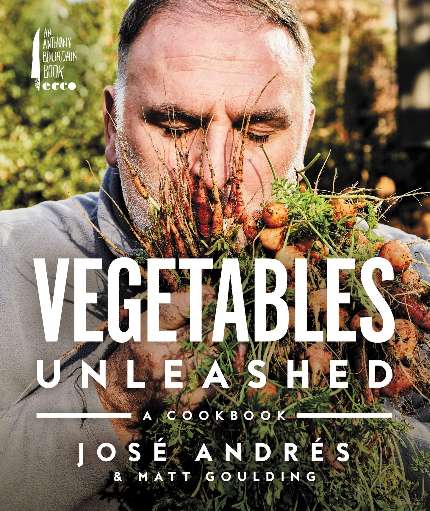 Vegetables Unleashed: A Cookbook by Andr?s, Jos?