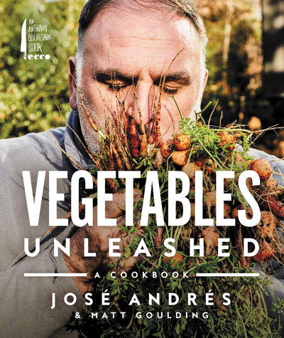 Vegetables Unleashed: A Cookbook by Andr?s, Jos?