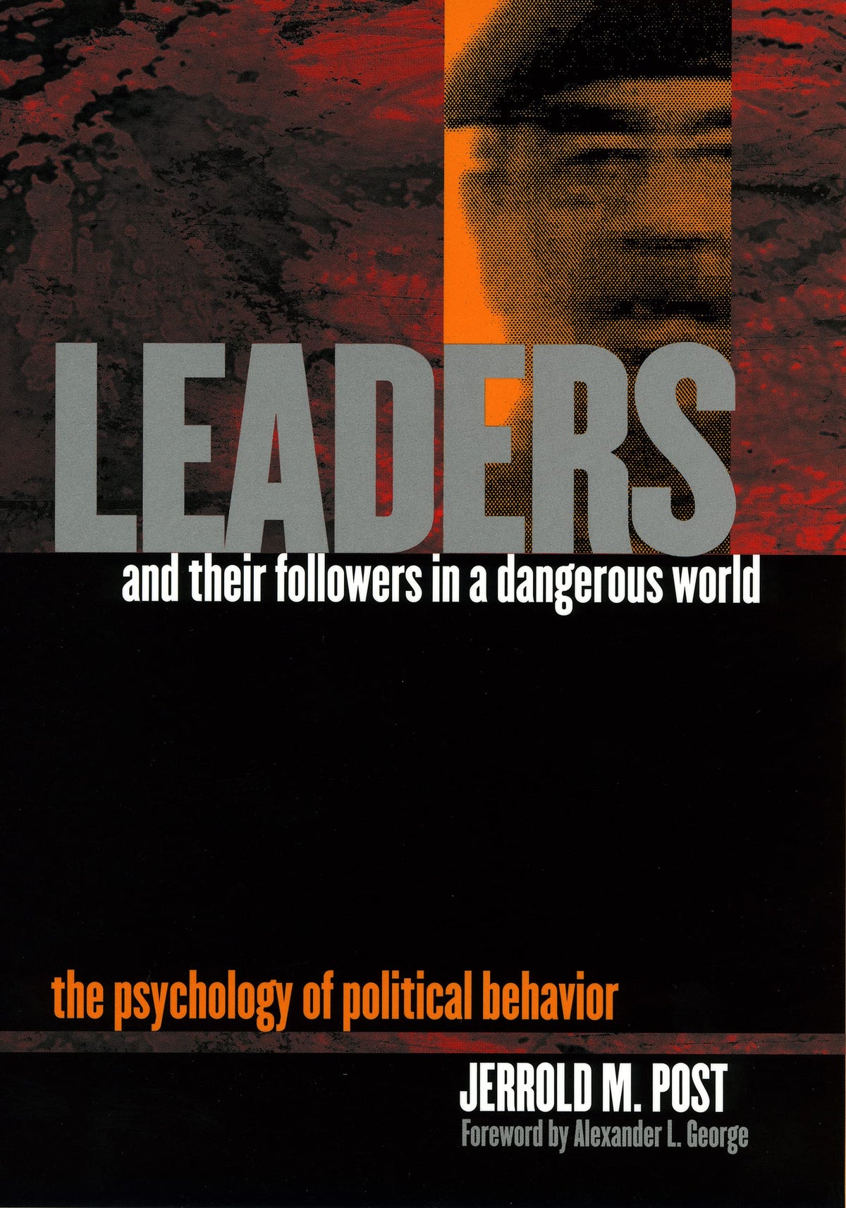 Leaders and Their Followers in a Dangerous World: The Psychology of Political Behavior (Psychoanalysis and Social Theory)