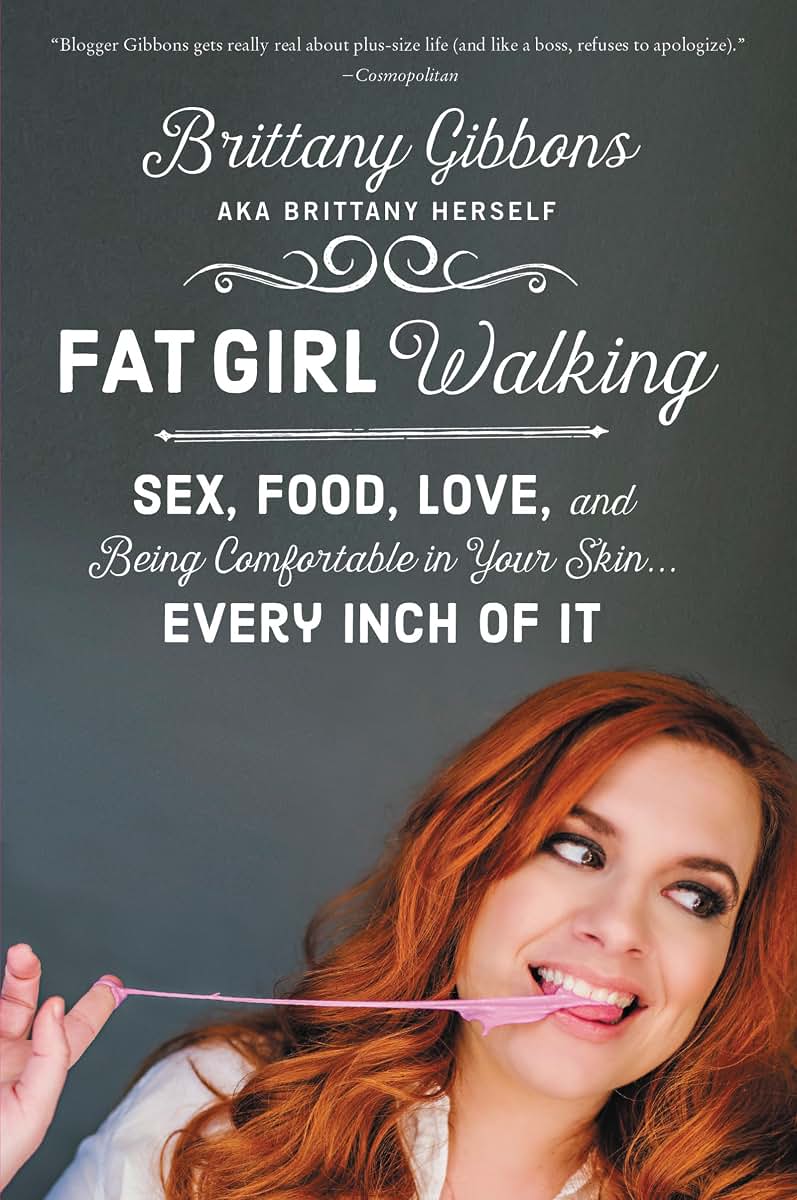 Fat Girl Walking: Sex, Food, Love, and Being Comfortable in Your SkinEvery Inch of It