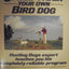Speed Train Your Own Bird Dog: Hunting Dogs expert teaches you his completely reliable program