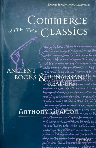 Commerce with the Classics: Ancient Books and Renaissance Readers (Volume 20) (Thomas Spencer Jerome Lectures)