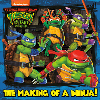 The Making of a Ninja! (Teenage Mutant Ninja Turtles: Mutant