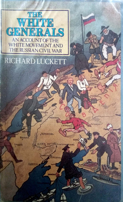The White Generals: An Account of the White Movement and the Russian Civil War