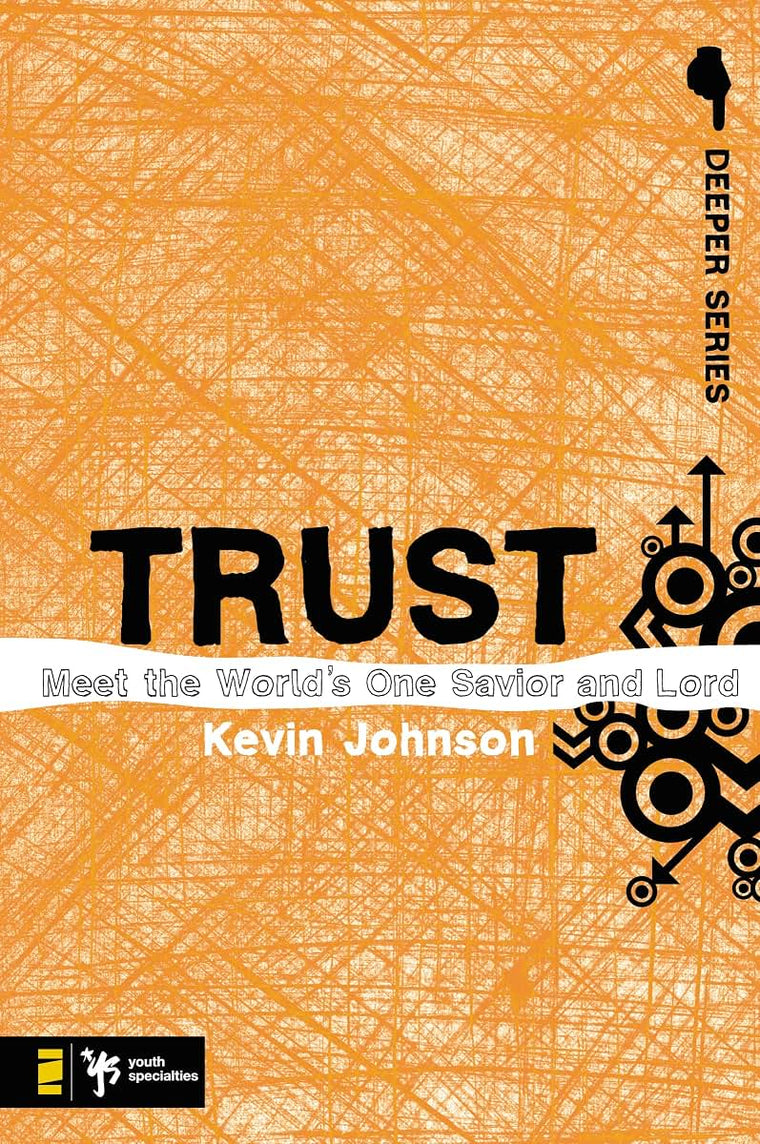 Trust: Meet the Worlds One Savior and Lord (Deeper Series)