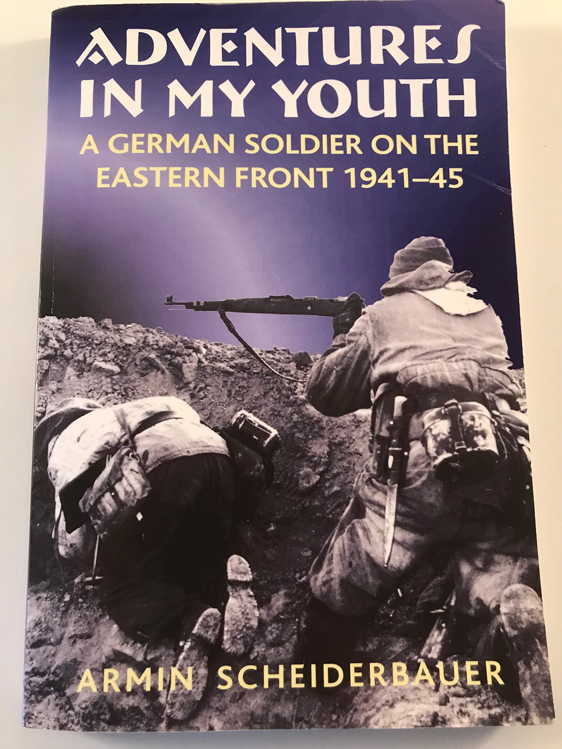 Adventures in My Youth: A German Soldier on the Eastern Front 1941-45