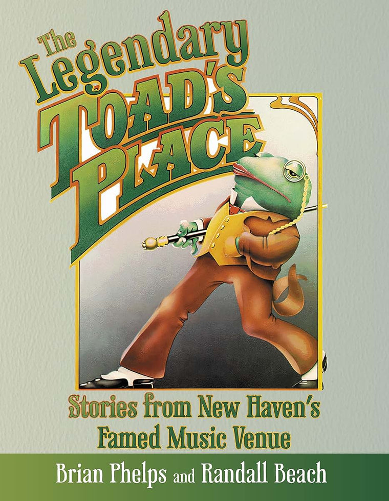 The Legendary Toad's Place: Stories from New Haven's Famed Music Venue