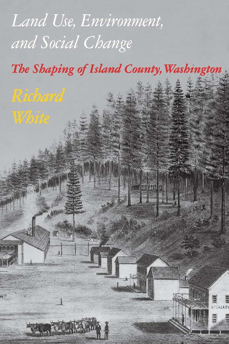 Land Use, Environment, and Social Change: The Shaping of Island County, Washington (Weyerhaeuser Environmental Books)