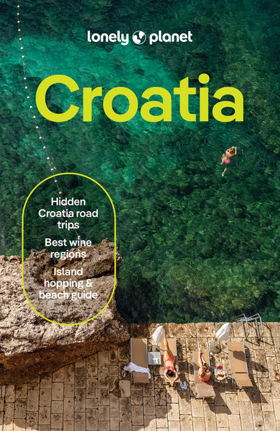Lonely Planet Croatia: 2026 - 2027 Travel Guide  Plan the Trip of a Lifetime  Detailed Itineraries & Maps  Insider Tips  Covers Dubrovnik, Split, Zagreb, Kvarner and more