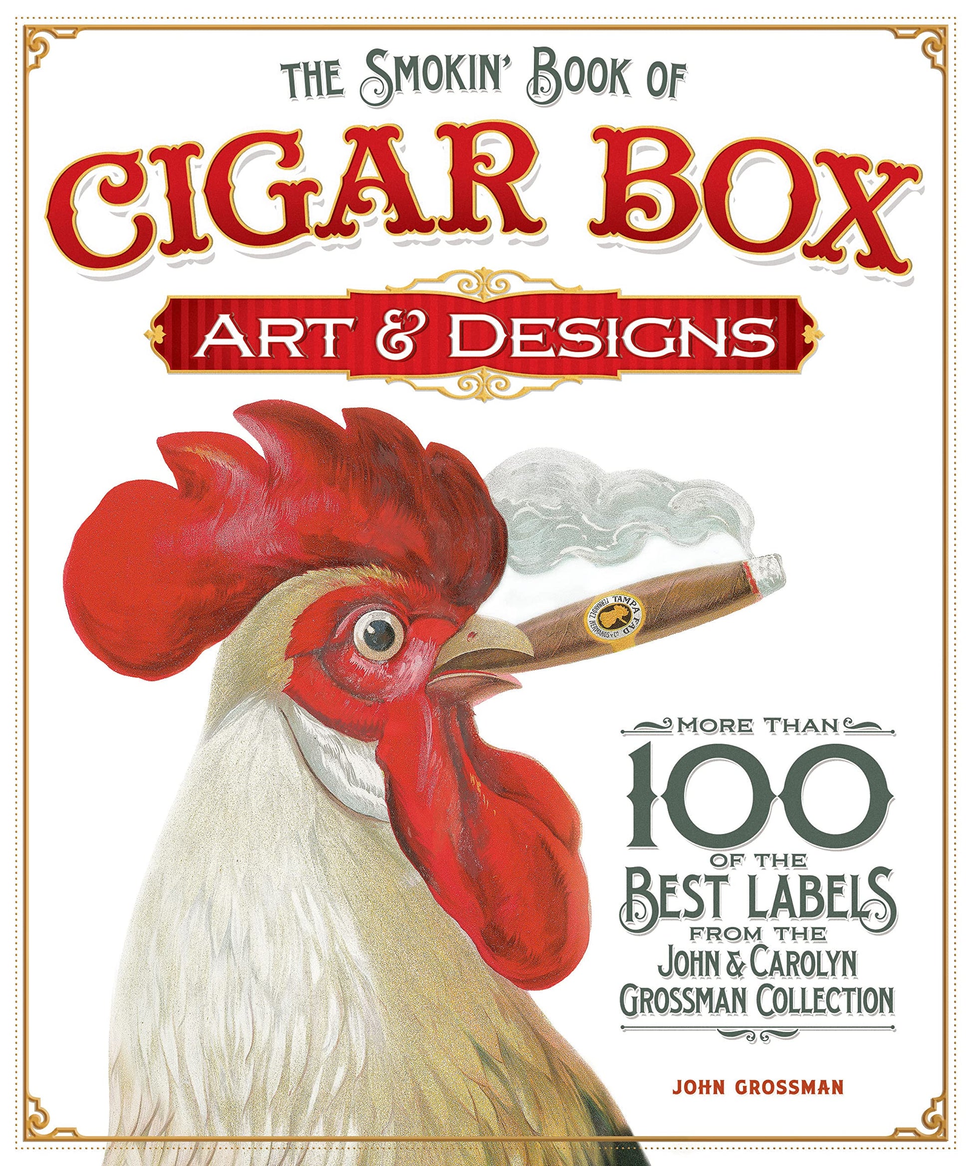 The Smokin' Book of Cigar Box Art & Designs: More than 100 of the Best Labels from the John & Carolyn Grossman Collection (Fox Chapel Publishing)