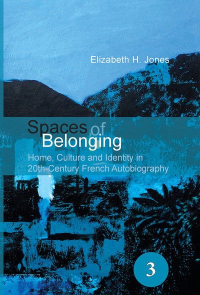 Spaces of Belonging: Home, Culture and Identity in 20th Century French Autobiography