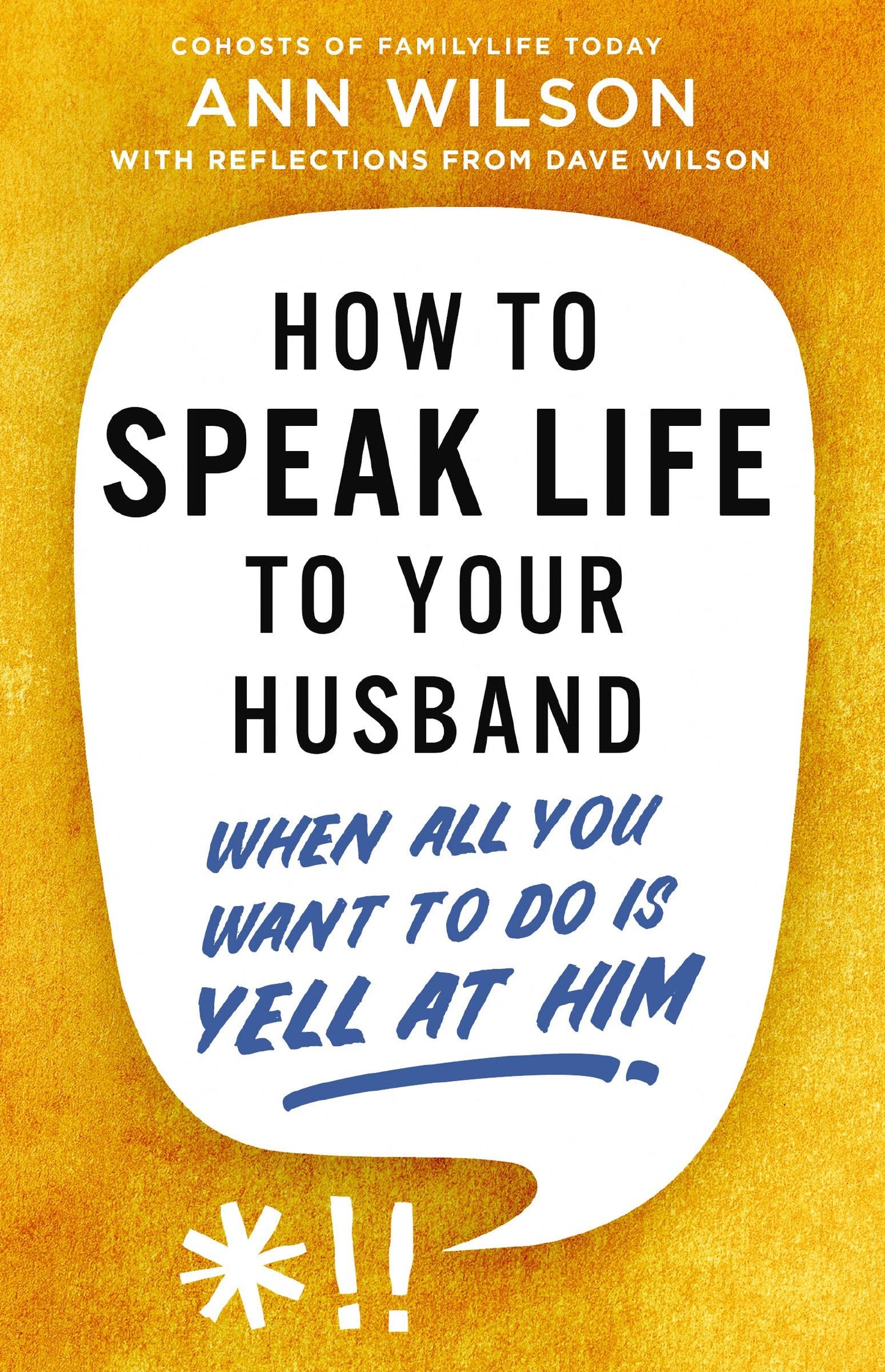 How to Speak Life to Your Husband: When All You Want to Do Is Yell at Him