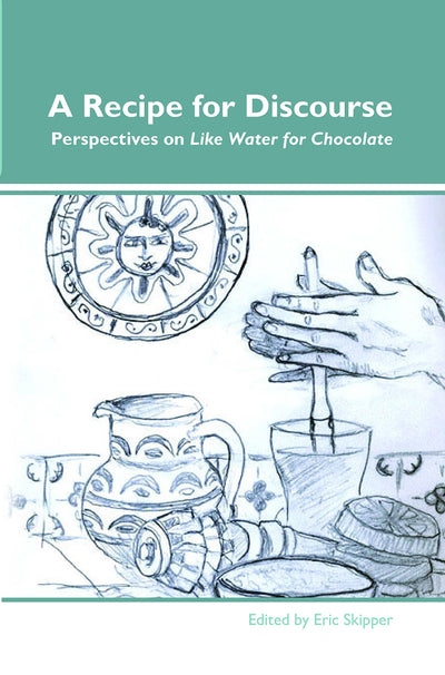 A Recipe for Discourse: Perspectives on Like Water for Chocolate (Dialogue, 11)
