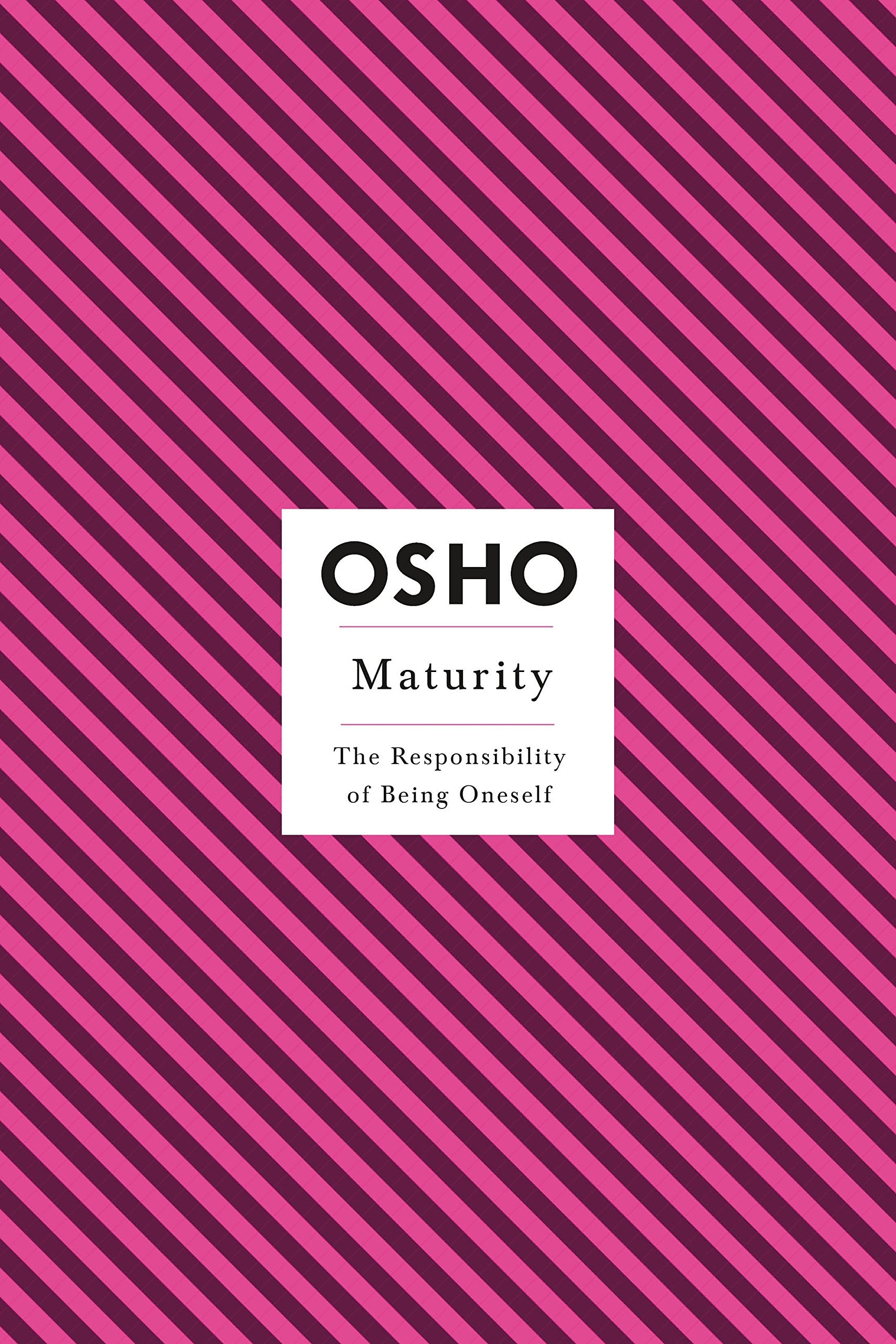 Maturity: The Responsibility of Being Oneself (Osho Insights for a New Way of Living)