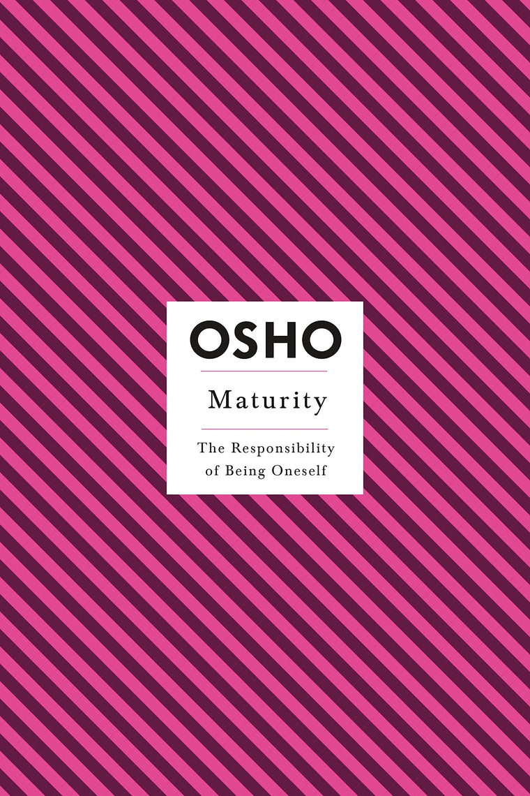 Maturity: The Responsibility of Being Oneself (Osho Insights for a New Way of Living)