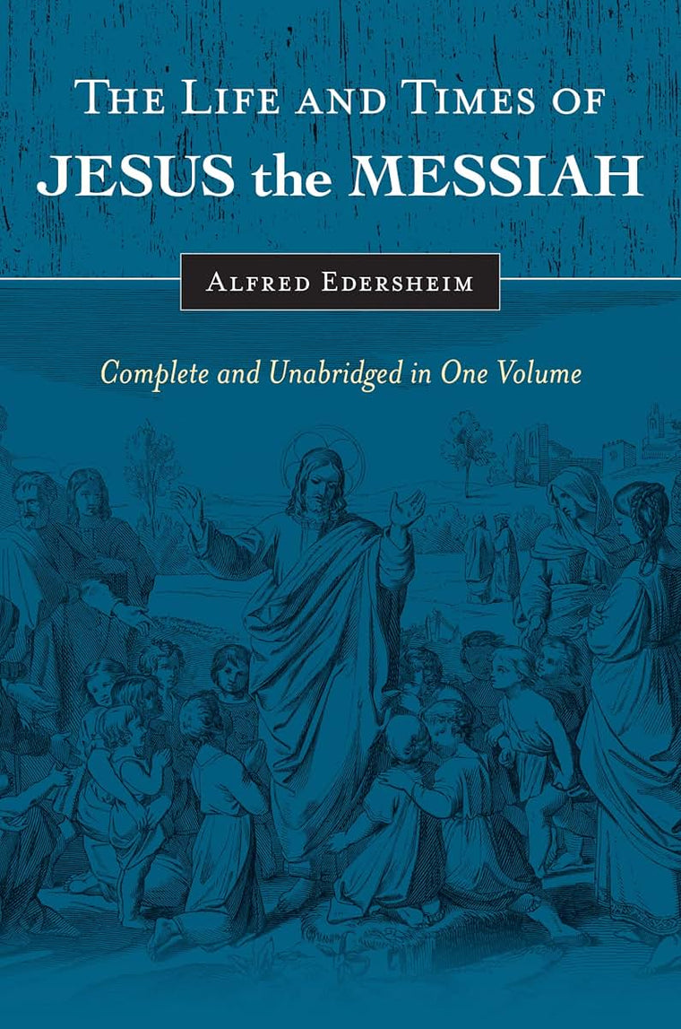 The Life and Times of Jesus the Messiah: Complete and Unabridged in One Volume