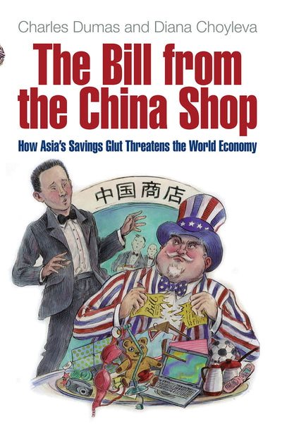 The Bill from the China Shop: How Asia's Savings Glut Threatens the World Economy