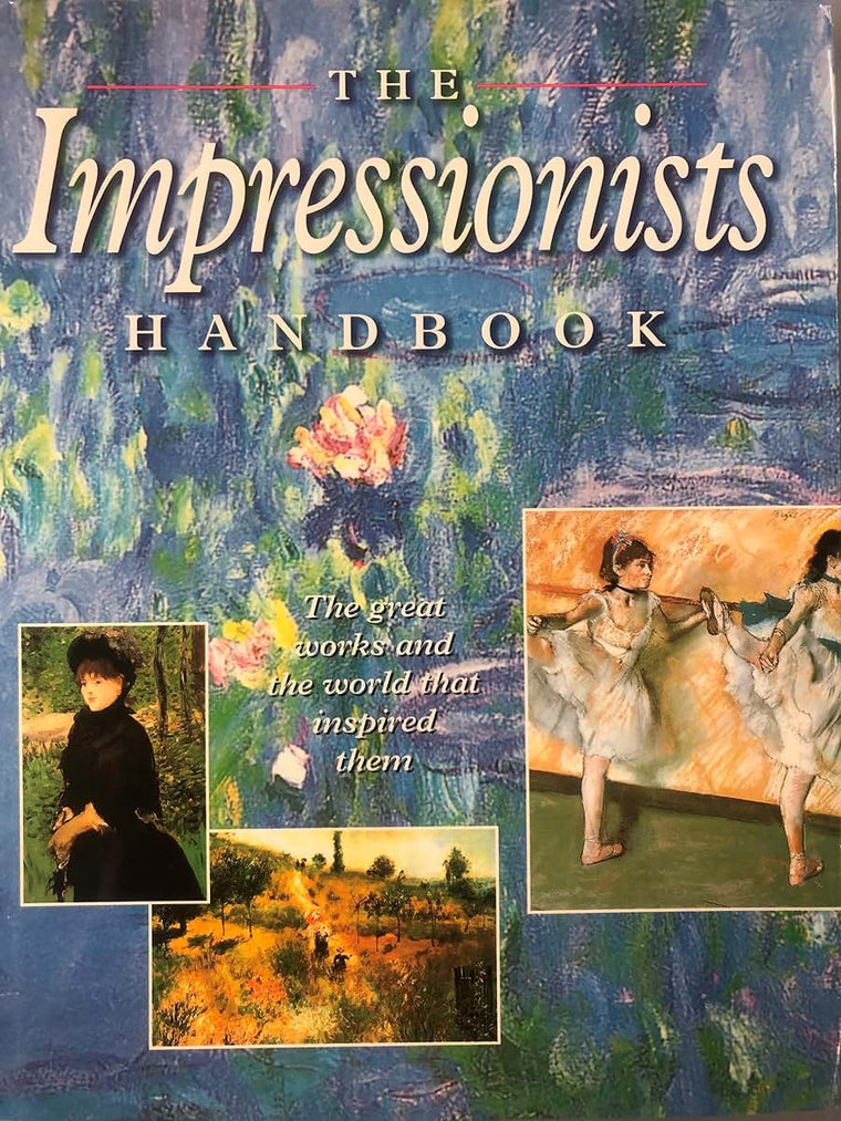 The Impressionists Handbook: The Great Works and the World T